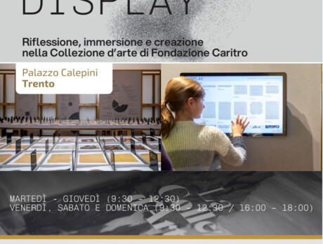 DISPLAY - Riflessione, immersione e creazione nella Collezione d'arte di Fondazione Caritro