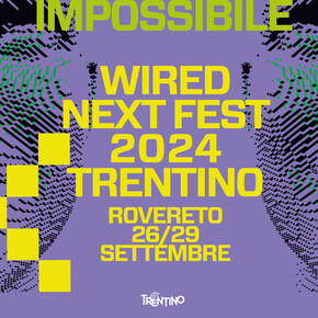 TORNA IL WIRED NEXT FEST TRENTINO